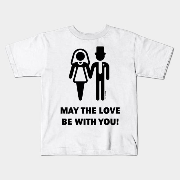 May The Love Be With You! (Wedding / Marriage / B) Kids T-Shirt by MrFaulbaum